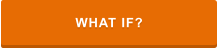 WHAT IF?