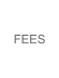 FEES